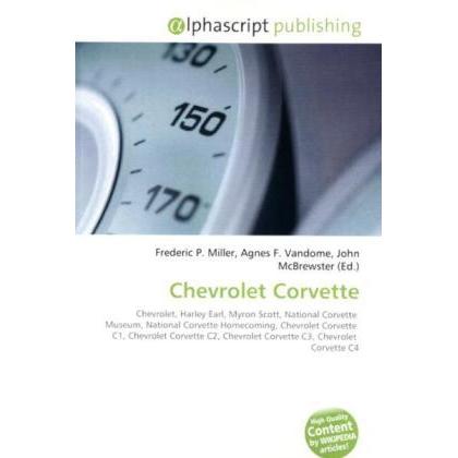 Chevrolet Corvette, Ratgeber von Agnes F. Vandome, Frederic P. Miller, John McBrewster
