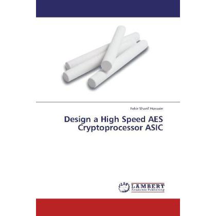 Design a High Speed AES Cryptoprocessor ASIC, Fachbücher von Fakir Sharif Hossain