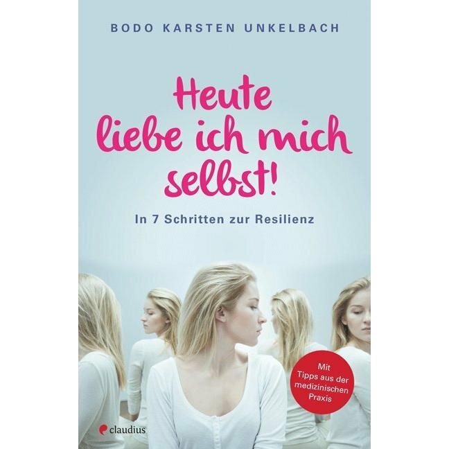 Heute liebe ich mich selbst!, Ratgeber von Bodo K. Unkelbach