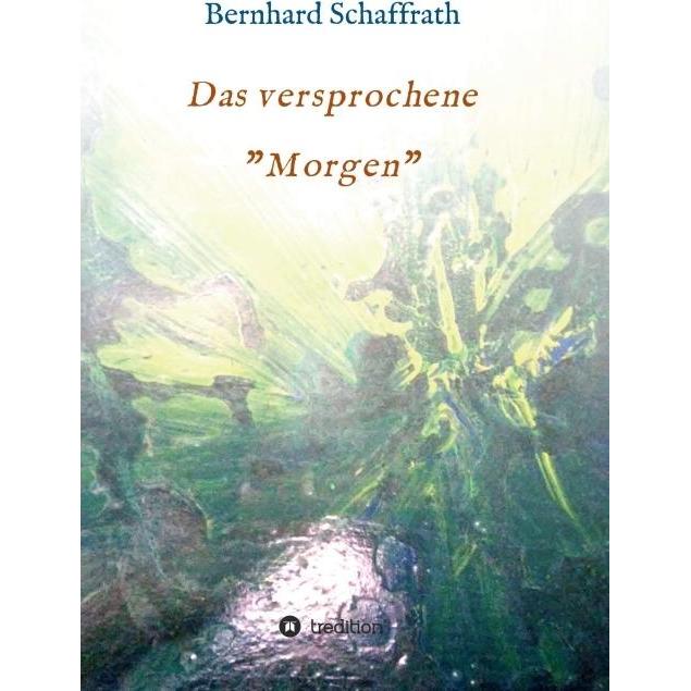 Das versprochene 'Morgen', Belletristik von Bernhard Schaffrath-Pramme