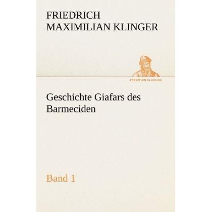 Geschichte Giafars des Barmeciden - Band 1, Belletristik von Friedrich M. Klinger