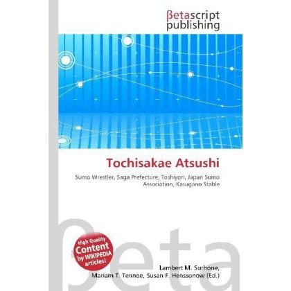 Tochisakae Atsushi, Ratgeber von Lambert M. Surhone, Mariam T. Tennoe, Susan F. Henssonow