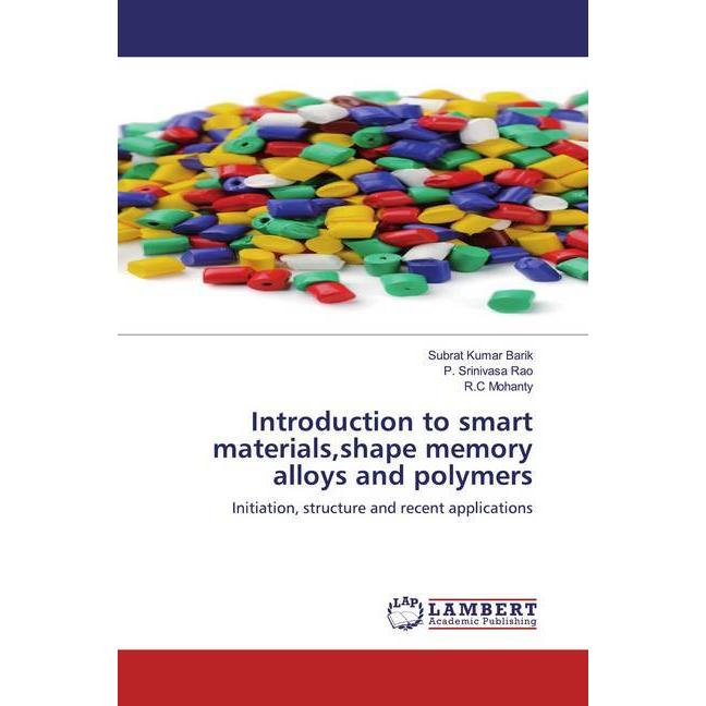 Introduction to smart materials,shape memory alloys and polymers, Fachbücher von P. Srinivasa Rao, R.C Mohanty, Subrat K...