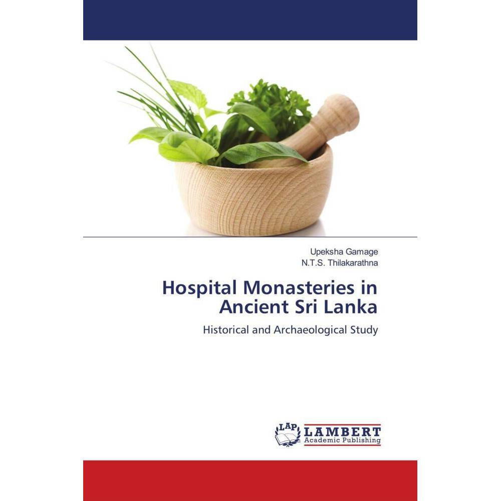 Hospital Monasteries in Ancient Sri Lanka, Fachbücher von N. T. S. Thilakarathna, Upeksha Gamage