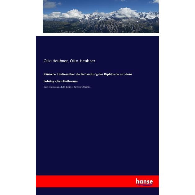 Klinische Studien über die Behandlung der Diphtherie mit dem behringschen Heilserum, Fachbücher von Otto Heubner