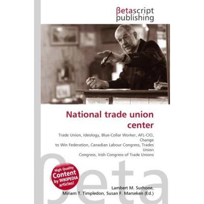 National trade union center, Fachbücher von Lambert M. Surhone, Miriam T. Timpledon, Susan F. Marseken