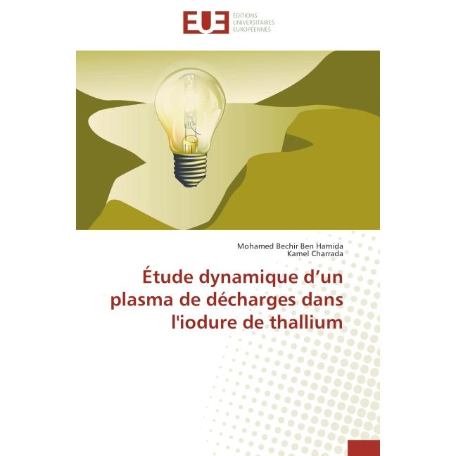 Étude dynamique d un plasma de décharges dans l'iodure de thallium, Fachbücher