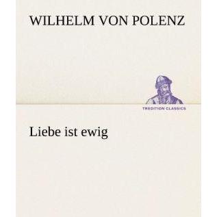 Liebe ist ewig, Belletristik von Wilhelm von Polenz