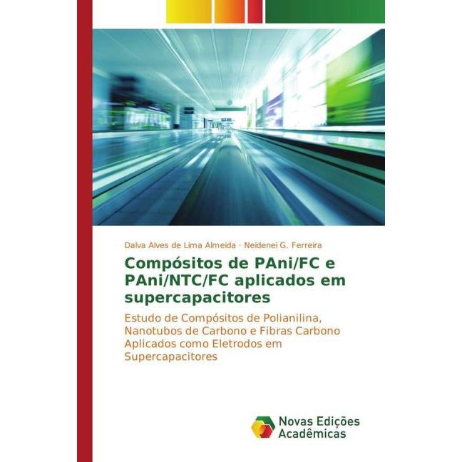 Compósitos de PAni/FC e PAni/NTC/FC aplicados em supercapacitores, Fachbücher von Neidenei G. Ferreira, Dalva Alves de L...