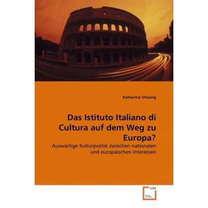 Das Istituto Italiano di Cultura auf dem Weg zu Europa?, Fachbücher von Katharina Vössing