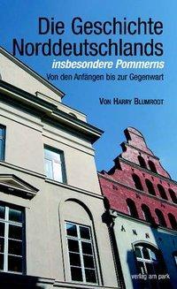 Produktbild Die Geschichte Norddeutschlands, insbesondere Pommerns (Deutsch, Harry Blumrodt, 2010)