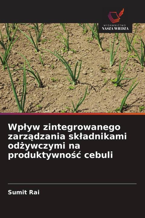 Image du produit Wplyw zintegrowanego zarzadzania skladnikami odzywczymi na produktywnosc cebuli (Sumit Rai, 2024)