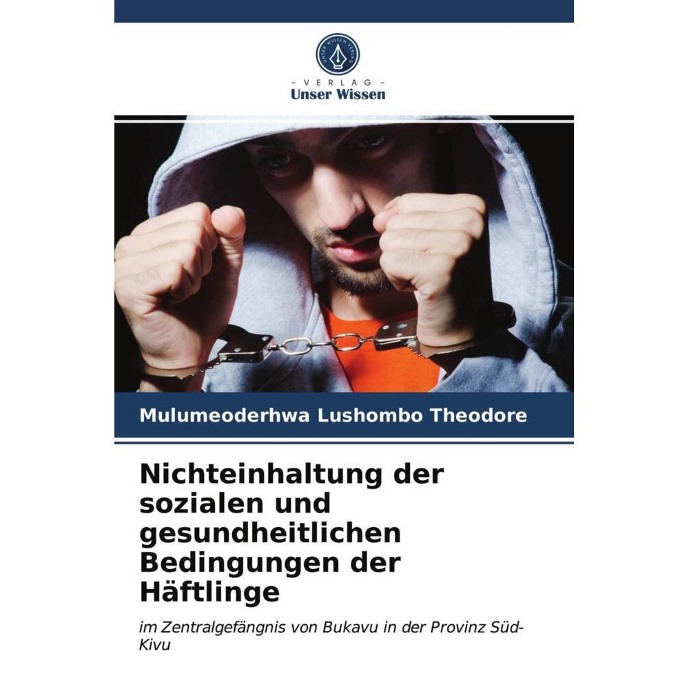 Nichteinhaltung der sozialen und gesundheitlichen Bedingungen der Häftlinge, Fachbücher von Mulumeoderhwa Lushombo  Theo...
