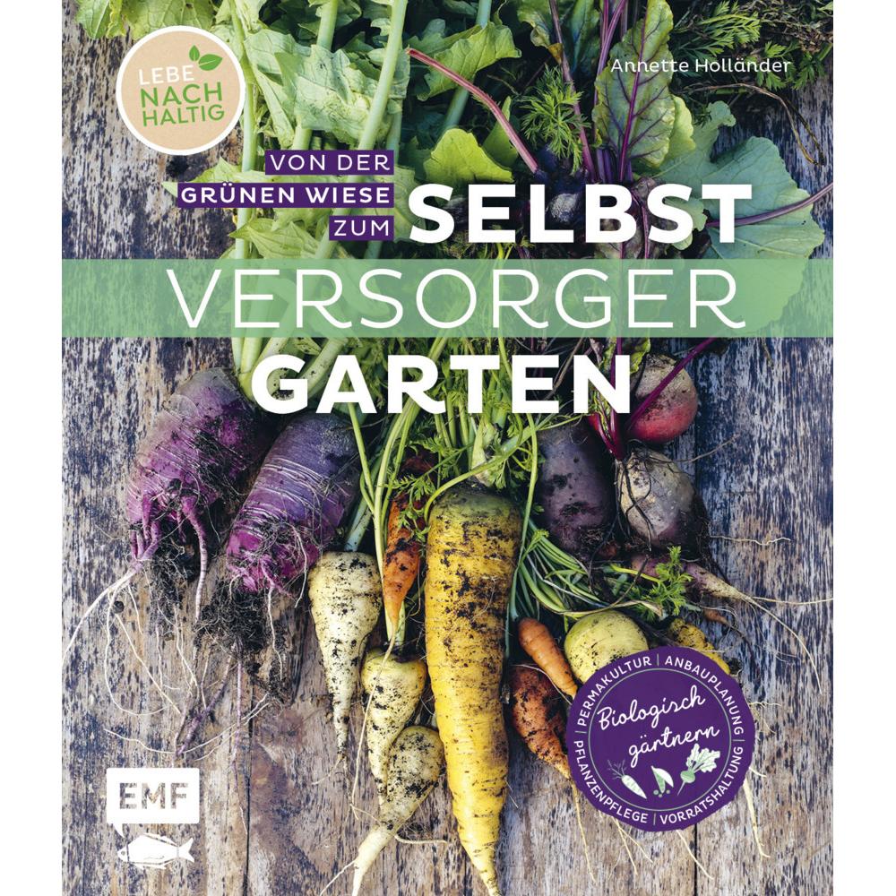 Von der grünen Wiese zum Selbstversorgergarten – biologisch gärtnern, Ratgeber von Annette Holländer