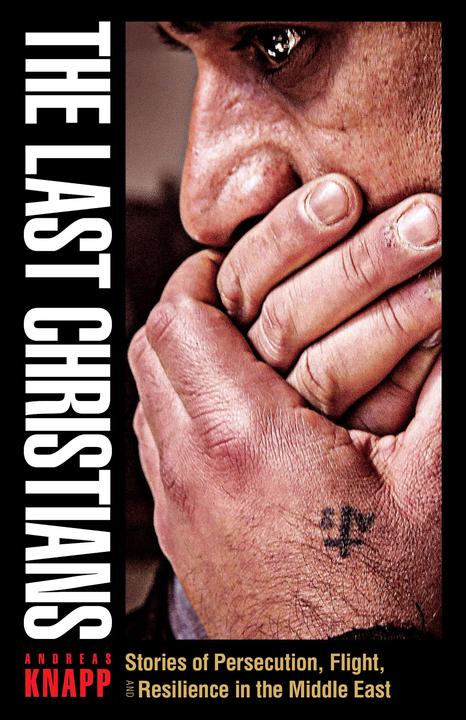 Produktbild The Last Christians: Stories of Persecution, Flight, and Resilience in the Middle East (Englisch, Andreas Knapp, 2017)
