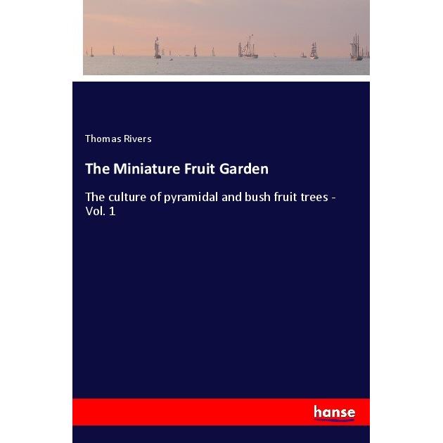 The Miniature Fruit Garden, Belletristik von Thomas Rivers
