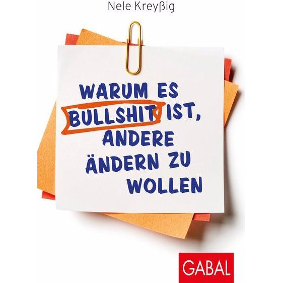 Warum es Bullshit ist, andere ändern zu wollen, Ratgeber von Nele Kreyssig