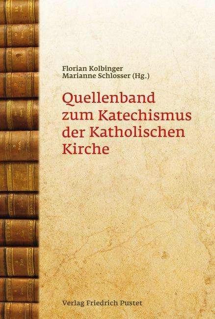 Produktbild Quellenband zum Katechismus der Katholischen Kirche (Deutsch, Florian Kolbinger, Marianne Schlosser, 2012)