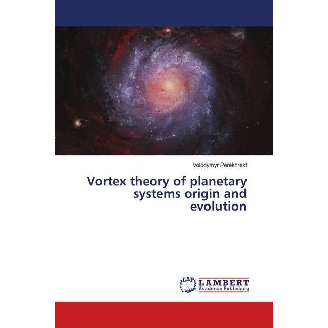 Vortex theory of planetary systems origin and evolution, Fachbücher von Volodymyr Perekhrest