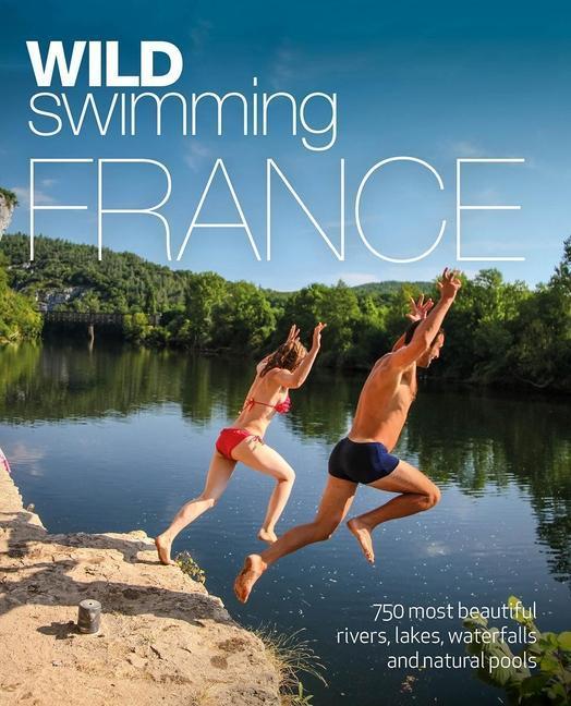 Actual product image Wild Swimming France (Second Edition): 700 River, Lake and Waterfall Adventures (English, Daniel Start, 2021)