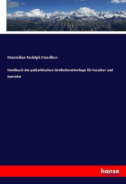 Produktbild Handbuch der paläarktischen Grossschmetterlinge für Forscher und Sammler (Deutsch, Maximilian Rudolph Standfuss, 2017)