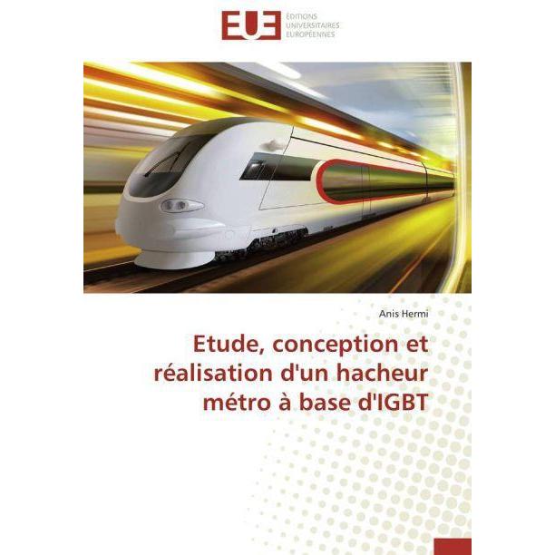 Etude, conception et réalisation d'un hacheur métro à base d'IGBT, Fachbücher