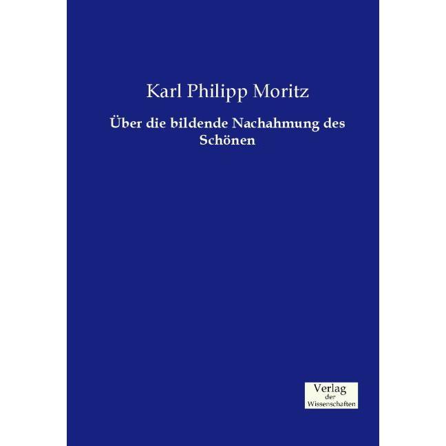 Über die bildende Nachahmung des Schönen, Sachbücher von Karl Philipp Moritz
