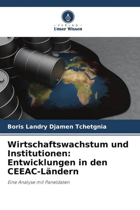 Produktbild Wirtschaftswachstum und Institutionen: Entwicklungen in den CEEAC-Ländern (Deutsch, Boris Landry Djamen Tchetgnia, 2023)