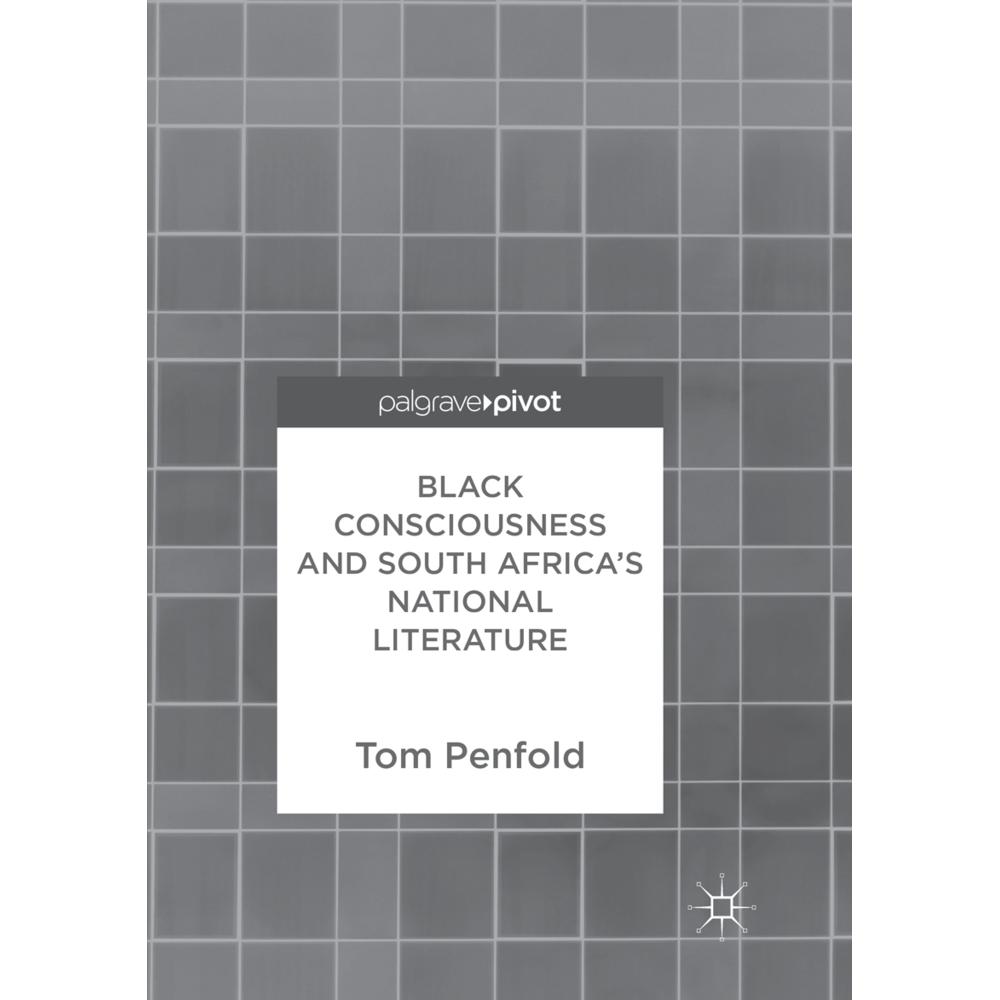 Black Consciousness and South Africa's National Literature, Fachbücher von Tom Penfold