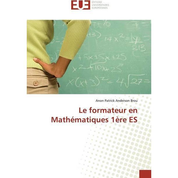 Le formateur en Mathématiques 1ère ES, Schulbücher von Anon Patrick Anderson Brou