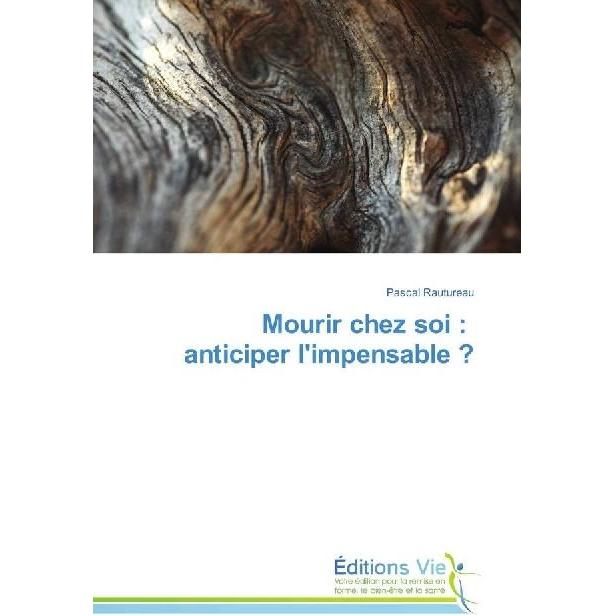 Mourir chez soi : anticiper l'impensable?, Ratgeber von Pascal Rautureau