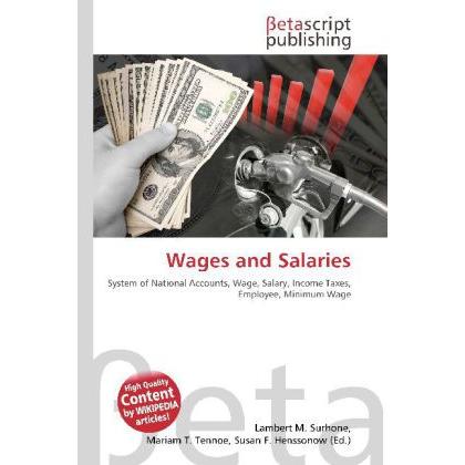 Wages and Salaries, Fachbücher von Lambert M. Surhone, Miriam T. Timpledon, Susan F. Marseken