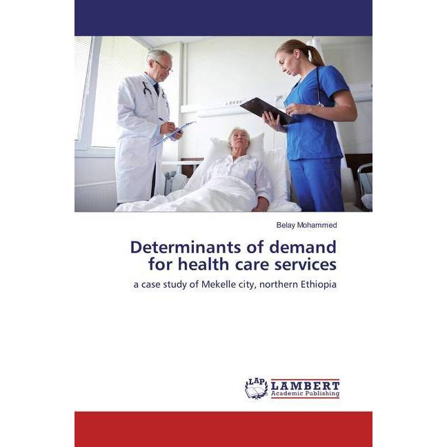 Determinants of demand for health care services, Fachbücher von Belay Mohammed