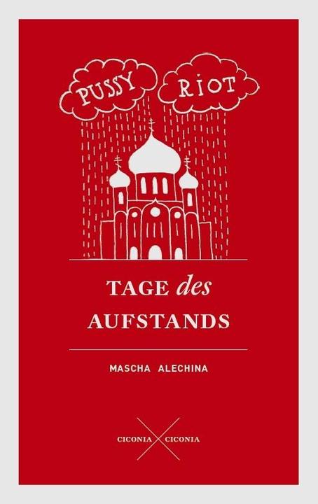 Produktbild Pussy Riot. Tage des Aufstands (Deutsch, Maria Aljochina, Maria Rajer, Mascha Alechina, Wladimir Velminski, 2017)