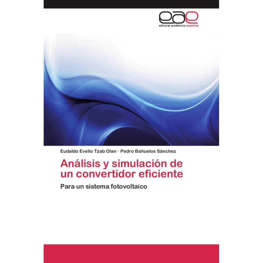Análisis y simulación de un convertidor eficiente, Fachbücher von Pedro Bañuelos Sánchez, Eudaldo Evelio Tzab Olan