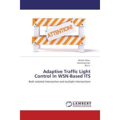 Adaptive Traffic Light Control In WSN-Based ITS, Fachbücher von Jiannong Cao, Bai Li, Binbin Zhou
