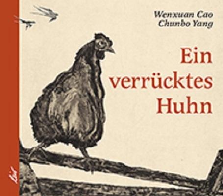 Produktbild Ein verrücktes Huhn (Deutsch, Cao Wenxuan, Yang Chunbo, 2018)