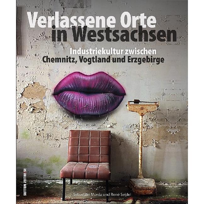 Verlassene Orte in Westsachsen, Ratgeber von René Seidel, Sebastian Moroz