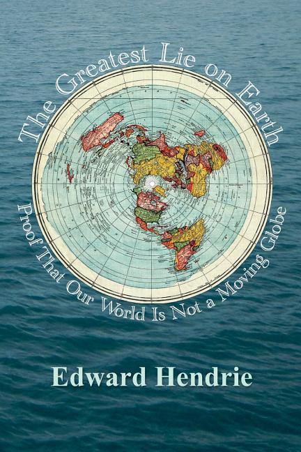 Produktbild The Greatest Lie on Earth: Proof That Our World Is Not a Moving Globe (Englisch, Edward Hendrie, 2016)