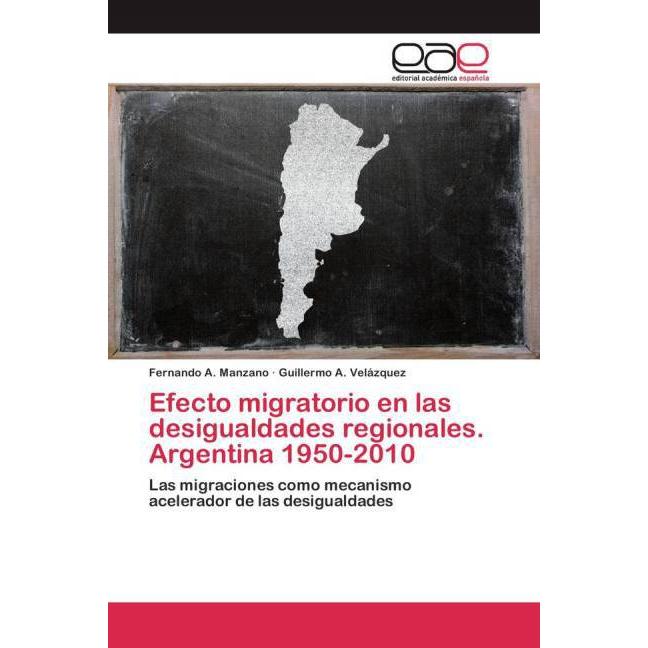 Efecto migratorio en las desigualdades regionales. Argentina 1950-2010, Fachbücher