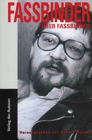 Fassbinder über Fassbinder (Deutsch, Rainer Werner Fassbinder, Robert Fischer, 2004)
