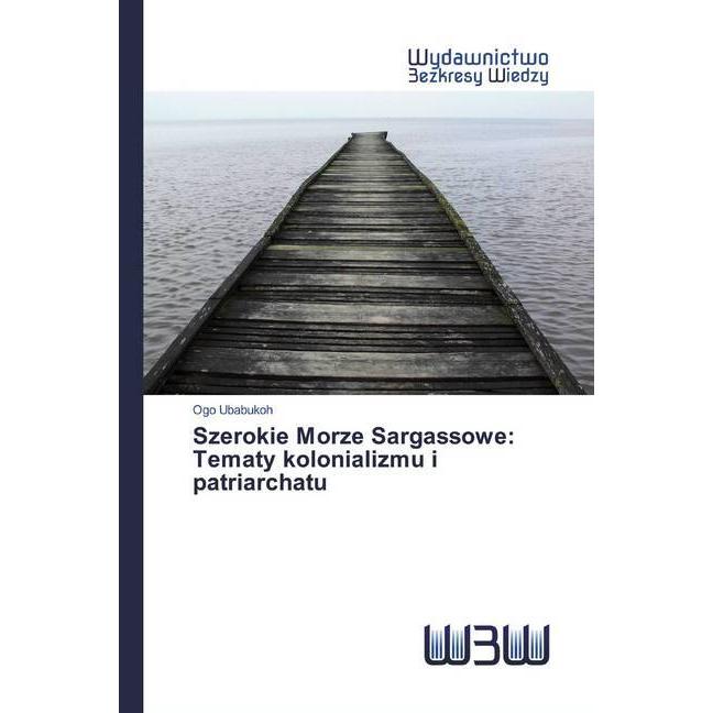 Szerokie Morze Sargassowe: Tematy kolonializmu i patriarchatu, Fachbücher von Ogo Ubabukoh