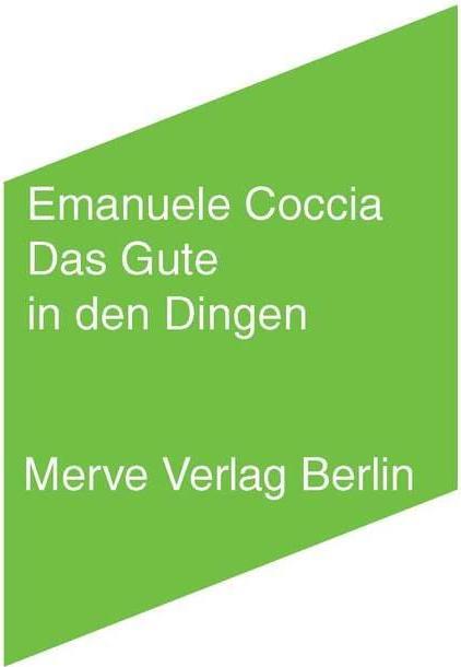 Produktbild Das Gute in den Dingen (Deutsch, Emanuele Coccia, 2017)