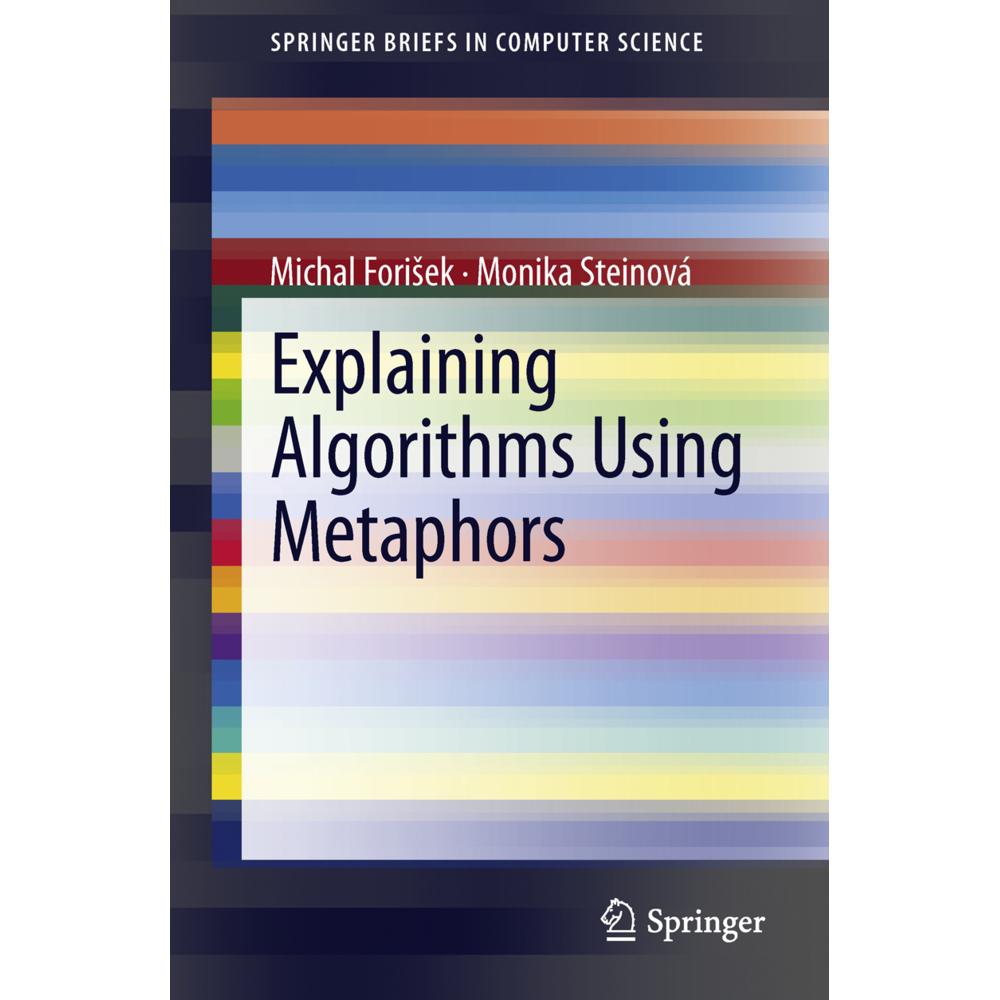 Explaining Algorithms Using Metaphors, Fachbücher von Michal Forisek, Monika Steinová