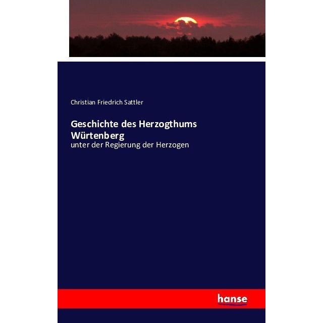 Geschichte des Herzogthums Würtenberg, Fachbücher von Christian Friedrich Sattler