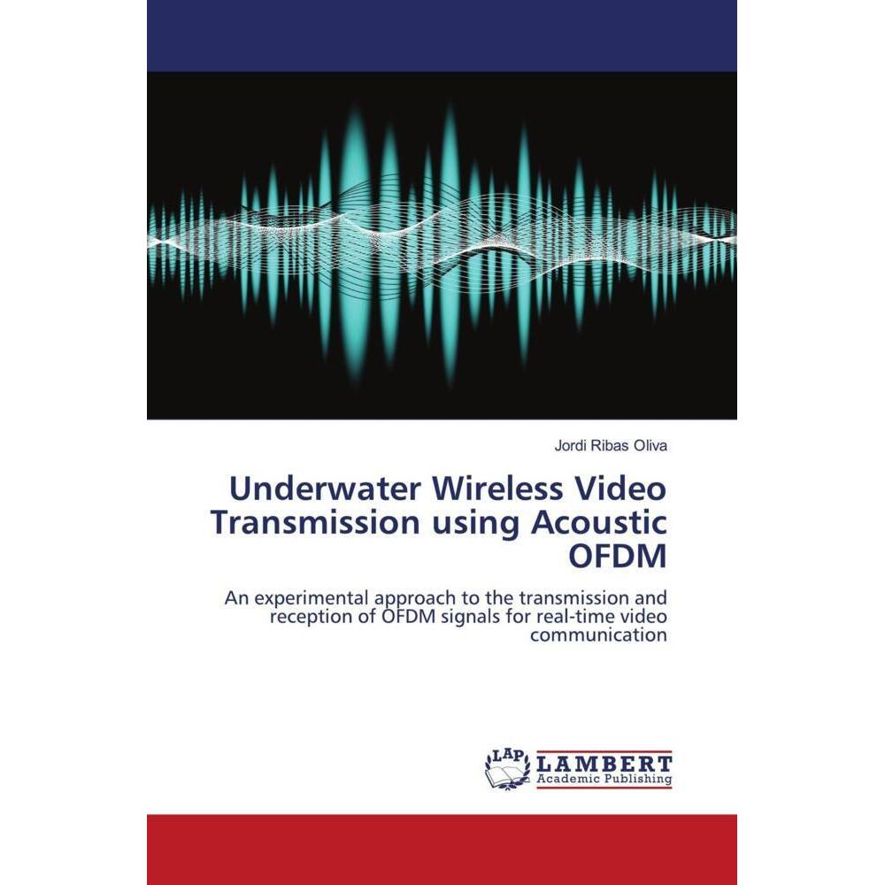Underwater Wireless Video Transmission using Acoustic OFDM, Fachbücher von Jordi Ribas Oliva