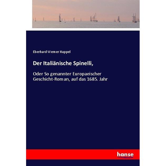 Der Italiänische Spinelli, Belletristik von Eberhard Werner Happel