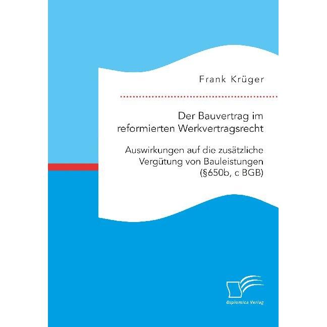 Der Bauvertrag im reformierten Werkvertragsrecht: Auswirkungen auf die zusätzliche Vergütung von Bau, Fachbücher von Fra...