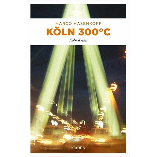 Köln 300 °C, Belletristik von Marco Hasenkopf