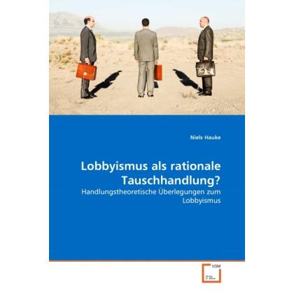 Lobbyismus als rationale Tauschhandlung?, Fachbücher von Niels Hauke